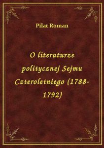 O literaturze politycznej Sejmu Czteroletniego (1788-1792)