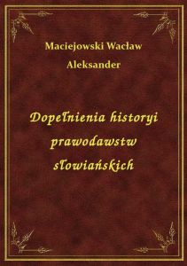 Dopełnienia historyi prawodawstw słowiańskich