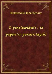 O panslawiźmie : (z papierów pośmiertnych)