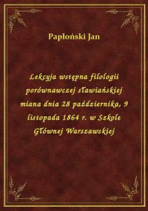 Lekcyja wstępna filologii porównawczej sławiańskiej miana dnia 28 października, 9 listopada 1864 r.