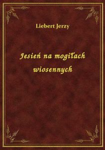Jesień na mogiłach wiosennych