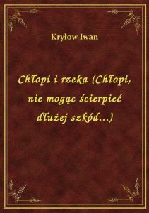Chłopi i rzeka (Chłopi, nie mogąc ścierpieć dłużej szkód...)