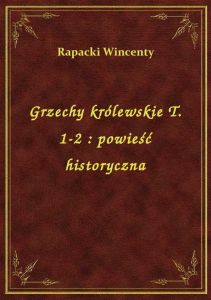 Grzechy królewskie T. 1-2 : powieść historyczna