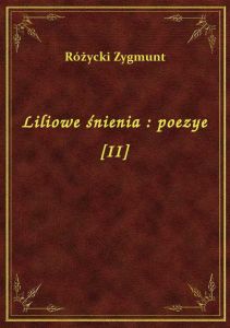 Liliowe śnienia : poezye [II]