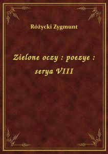 Zielone oczy : poezye : serya VIII