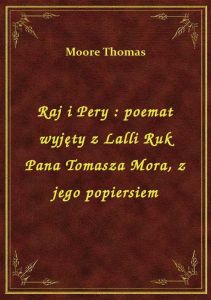 Raj i Pery : poemat wyjęty z Lalli Ruk Pana Tomasza Mora, z jego popiersiem