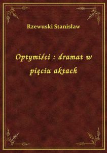Optymiści : dramat w pięciu aktach