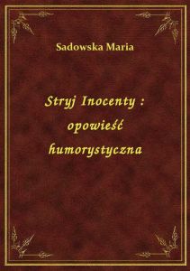 Stryj Inocenty : opowieść humorystyczna