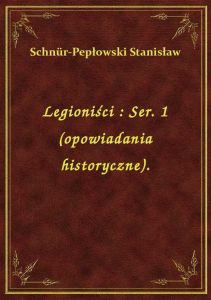 Legioniści : Ser. 1 (opowiadania historyczne).