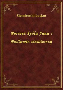 Portret króla Jana. Posłowie siewierscy