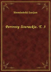 Portrety literackie. T. 3