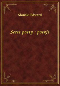 Serce poety : poezje