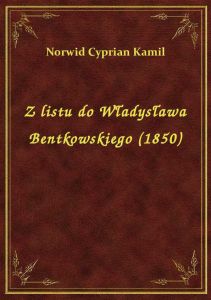 Z listu do Władysława Bentkowskiego (1850)