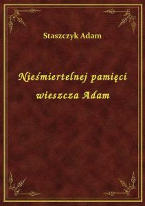 Nieśmiertelnej pamięci wieszcza Adam