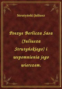 Poezye Berlicza Sasa (Juliusza Strutyńskiego) i wspomnienia jego wierszem.