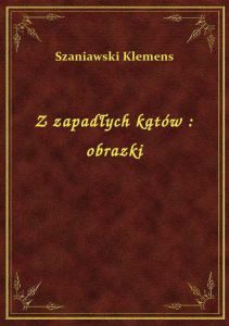 Z zapadłych kątów : obrazki