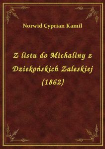 Z listu do Michaliny z Dziekońskich Zaleskiej (1862)