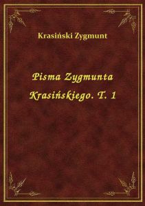 Pisma Zygmunta Krasińskiego. T. 1