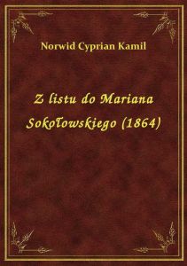 Z listu do Mariana Sokołowskiego (1864)