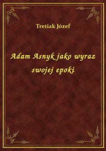 Adam Asnyk jako wyraz swojej epoki