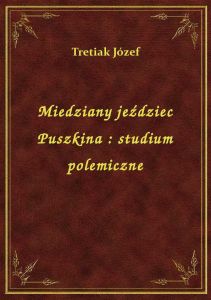 Miedziany jeździec Puszkina : studium polemiczne