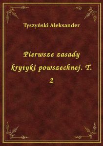 Pierwsze zasady krytyki powszechnej. T. 2