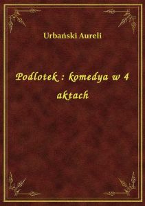 Podlotek : komedya w 4 aktach
