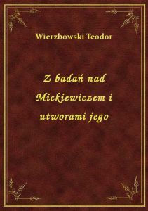 Z badań nad Mickiewiczem i utworami jego
