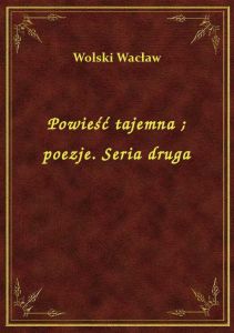 Powieść tajemna. poezje. Seria druga
