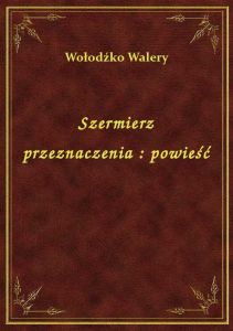 Szermierz przeznaczenia : powieść