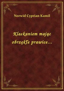 Klaskaniem mając obrzękłe prawice...
