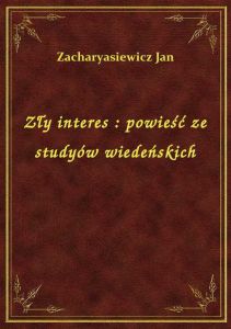 Zły interes : powieść ze studyów wiedeńskich