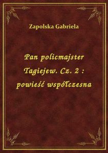 Pan policmajster Tagiejew. Cz. 2 : powieść współczesna
