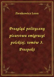 Przegląd polityczny pisarstwa emigracyi polskiej, tomów 3. Prospekt