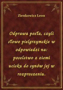 Odprawa posła, czyli słowo pielgrzymskie w odpowiedzi na: poselstwo z ziemi ucisku do synów jej w ro