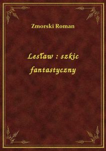 Lesław : szkic fantastyczny