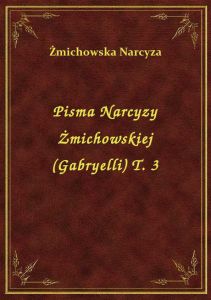Pisma Narcyzy Żmichowskiej (Gabryelli) T. 3