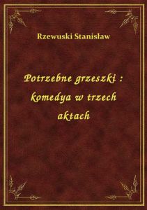 Potrzebne grzeszki : komedya w trzech aktach