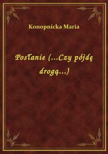 Posłanie (...Czy pójdę drogą...)