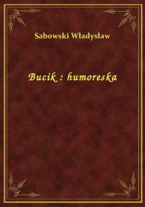 Bucik : humoreska