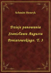 Dzieje panowania Stanisława Augusta Poniatowskiego. T. 3