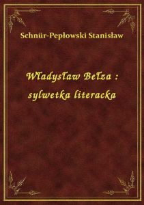Władysław Bełza : sylwetka literacka