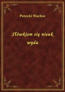 Słówkiem się nieuk wyda