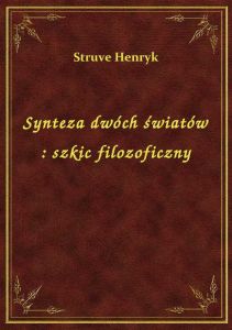 Synteza dwóch światów : szkic filozoficzny