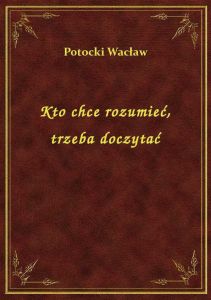 Kto chce rozumieć, trzeba doczytać