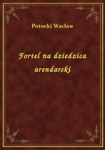 Fortel na dziedzica arendarski