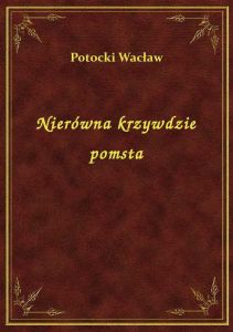 Nierówna krzywdzie pomsta