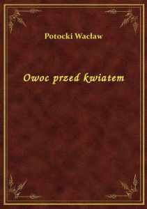 Owoc przed kwiatem