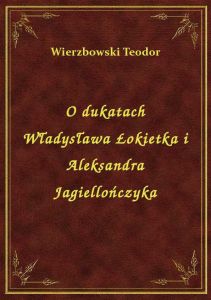 O dukatach Władysława Łokietka i Aleksandra Jagiellończyka