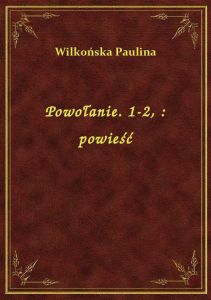 Powołanie. 1-2, : powieść